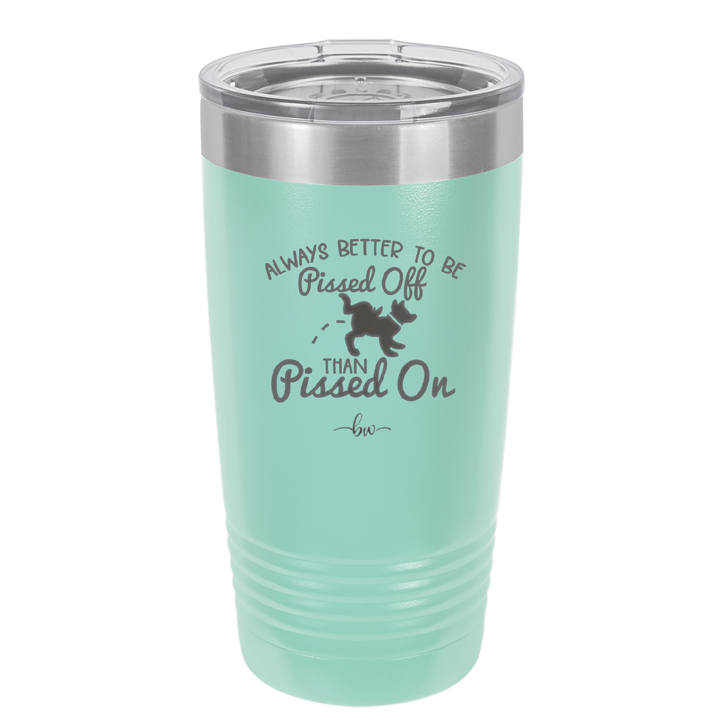 Always Better to Be Pissed Off than Pissed On - Laser Engraved Stainless Steel Drinkware - 2482 -