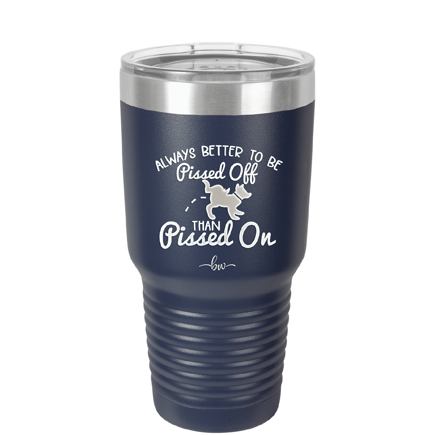 Always Better to Be Pissed Off than Pissed On - Laser Engraved Stainless Steel Drinkware - 2482 -