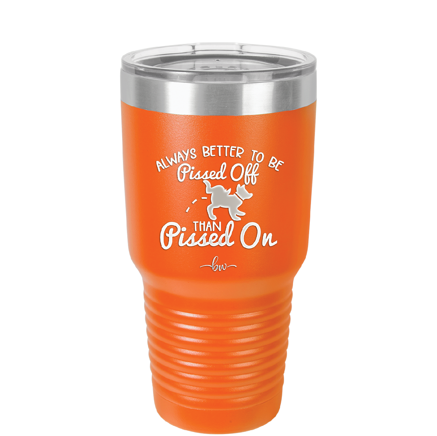 Always Better to Be Pissed Off than Pissed On - Laser Engraved Stainless Steel Drinkware - 2482 -