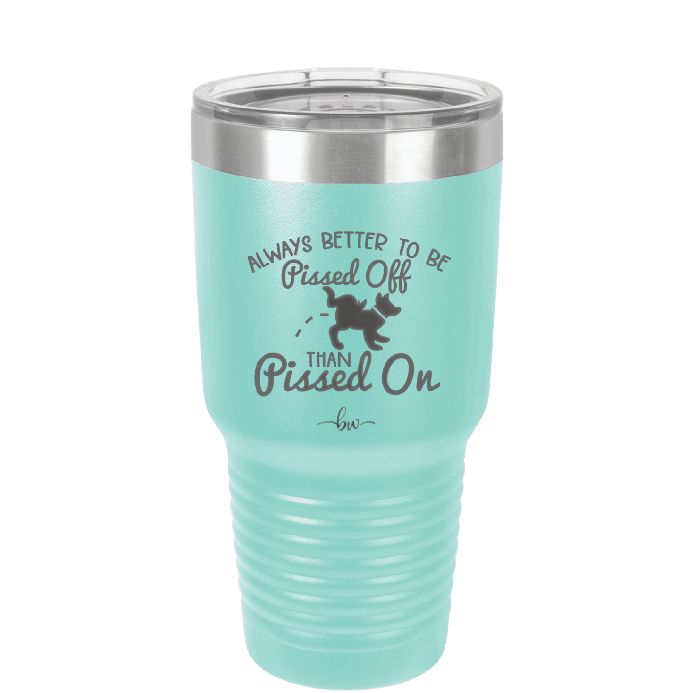 Always Better to Be Pissed Off than Pissed On - Laser Engraved Stainless Steel Drinkware - 2482 -