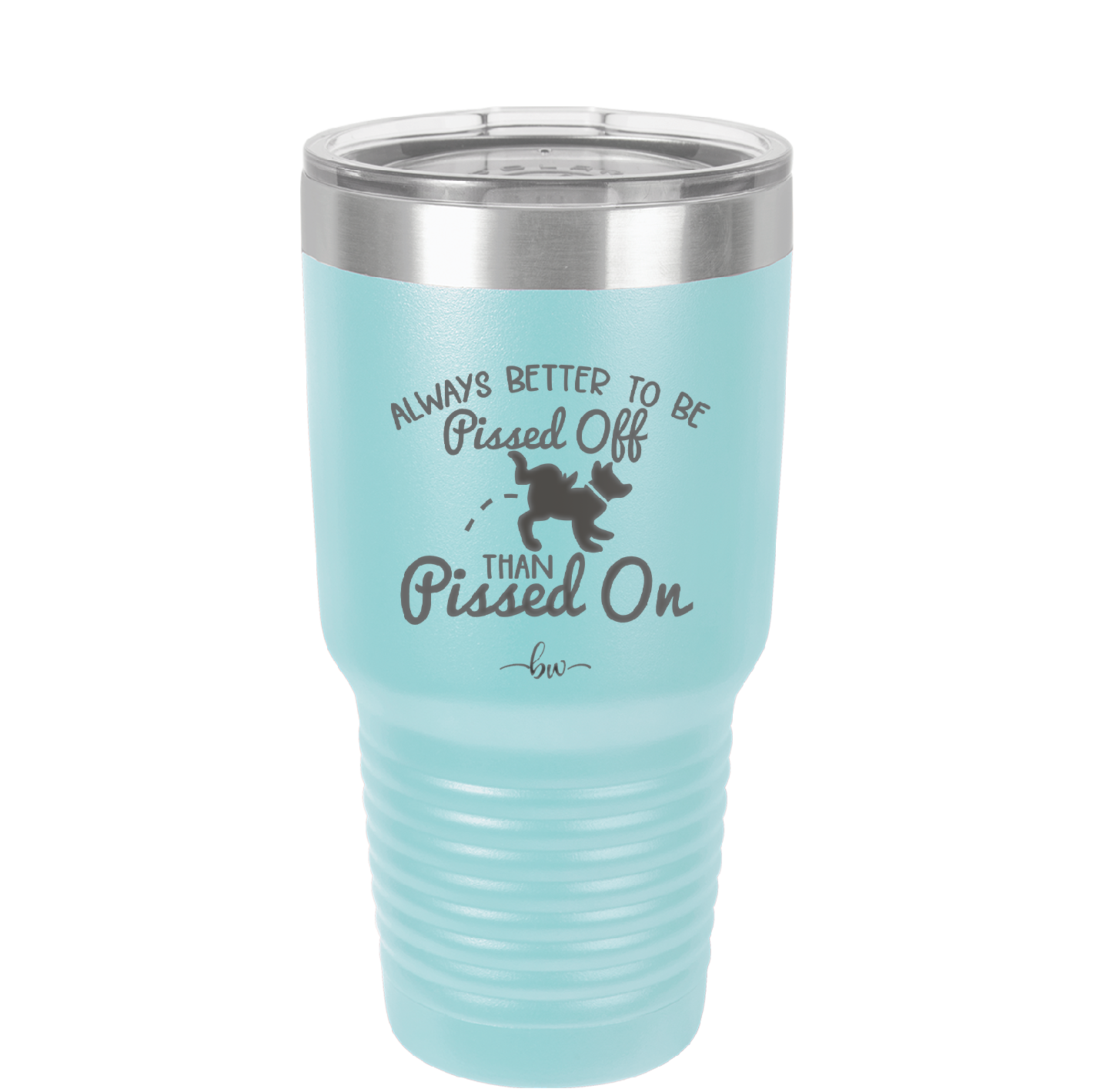 Always Better to Be Pissed Off than Pissed On - Laser Engraved Stainless Steel Drinkware - 2482 -