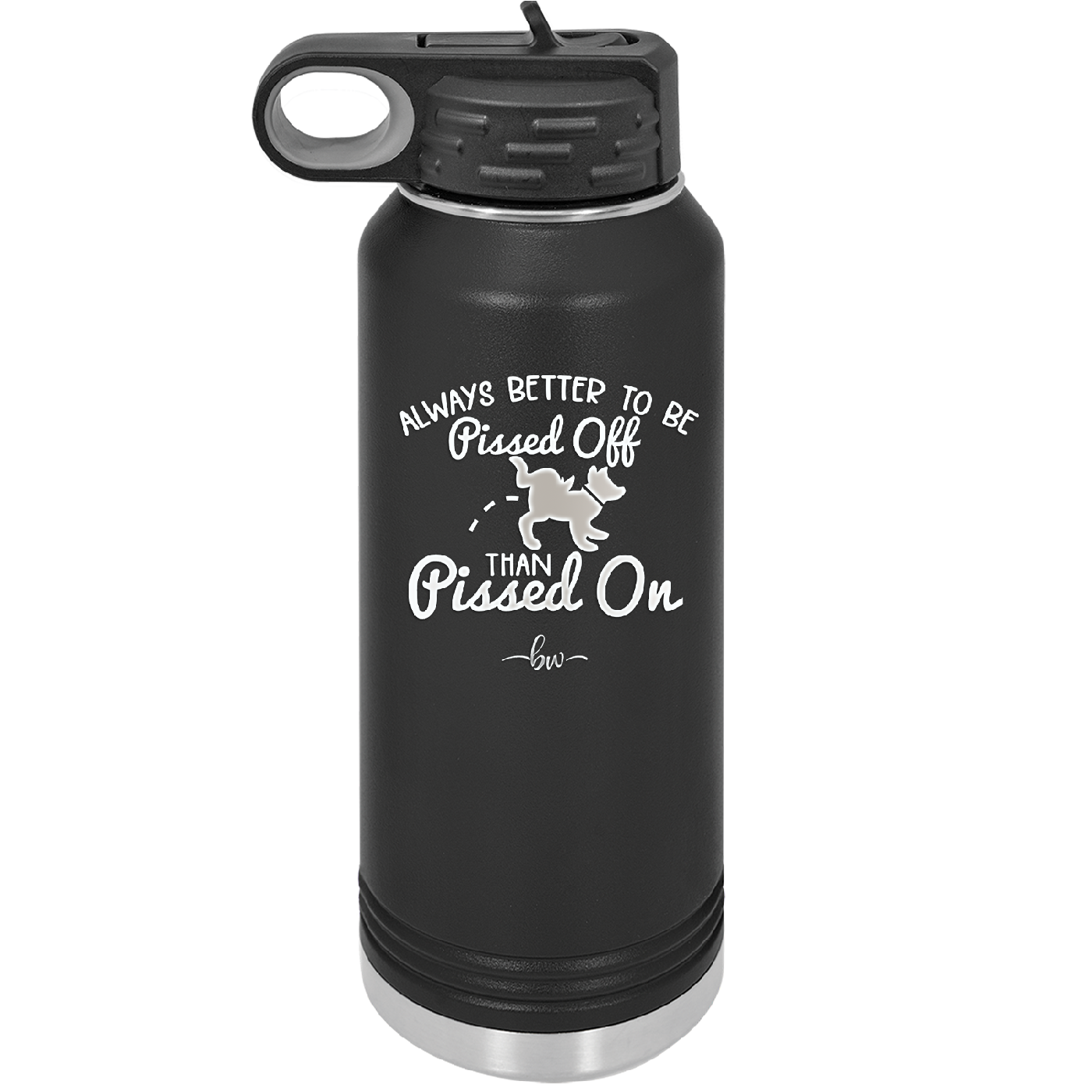 Always Better to Be Pissed Off than Pissed On - Laser Engraved Stainless Steel Drinkware - 2482 -