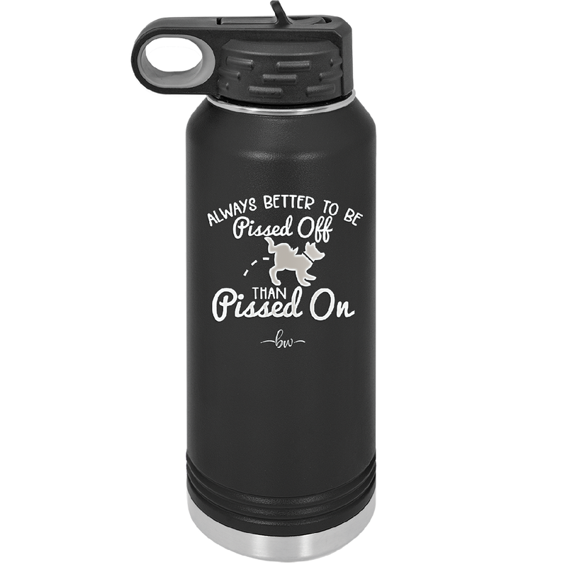 Always Better to Be Pissed Off than Pissed On - Laser Engraved Stainless Steel Drinkware - 2482 -
