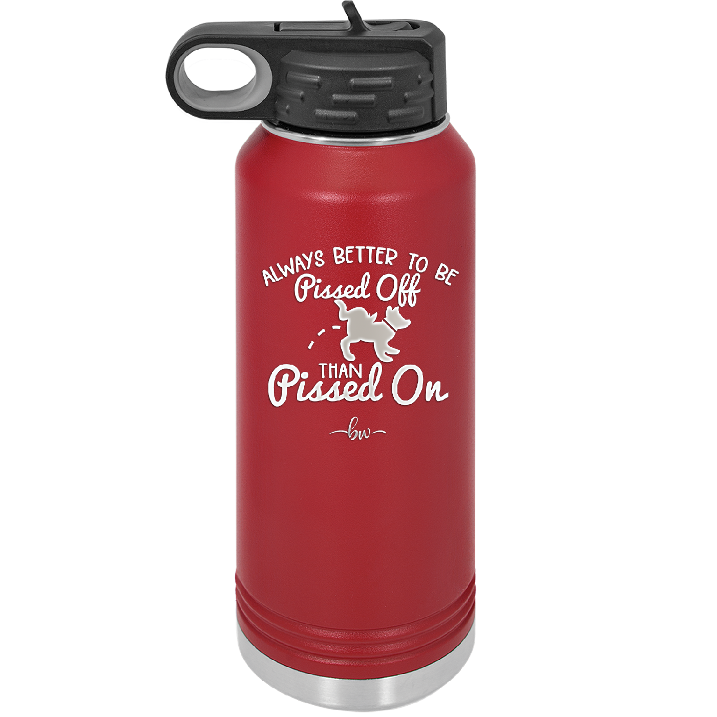 Always Better to Be Pissed Off than Pissed On - Laser Engraved Stainless Steel Drinkware - 2482 -