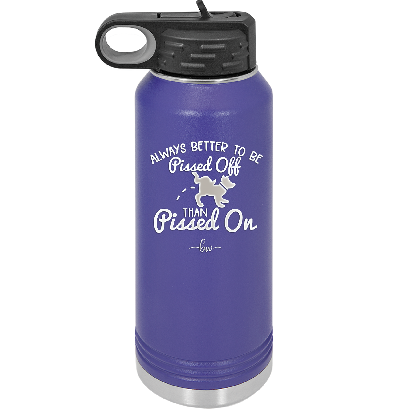 Always Better to Be Pissed Off than Pissed On - Laser Engraved Stainless Steel Drinkware - 2482 -