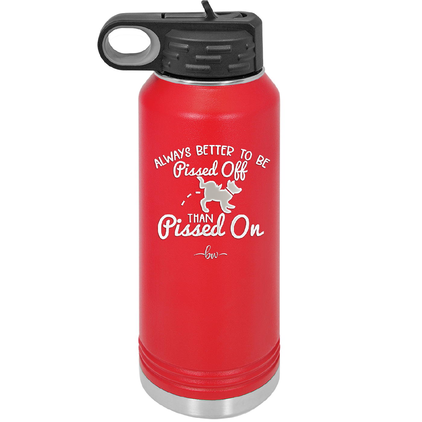 Always Better to Be Pissed Off than Pissed On - Laser Engraved Stainless Steel Drinkware - 2482 -