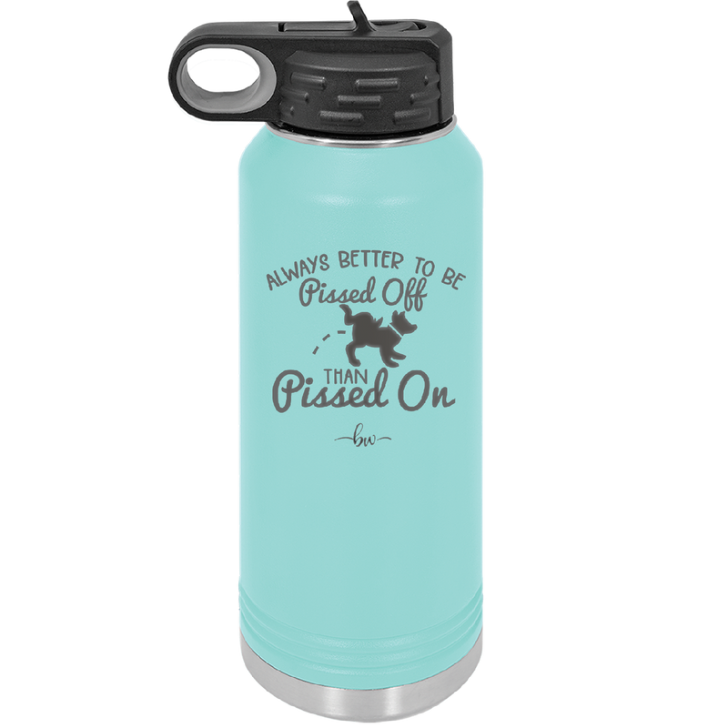 Always Better to Be Pissed Off than Pissed On - Laser Engraved Stainless Steel Drinkware - 2482 -