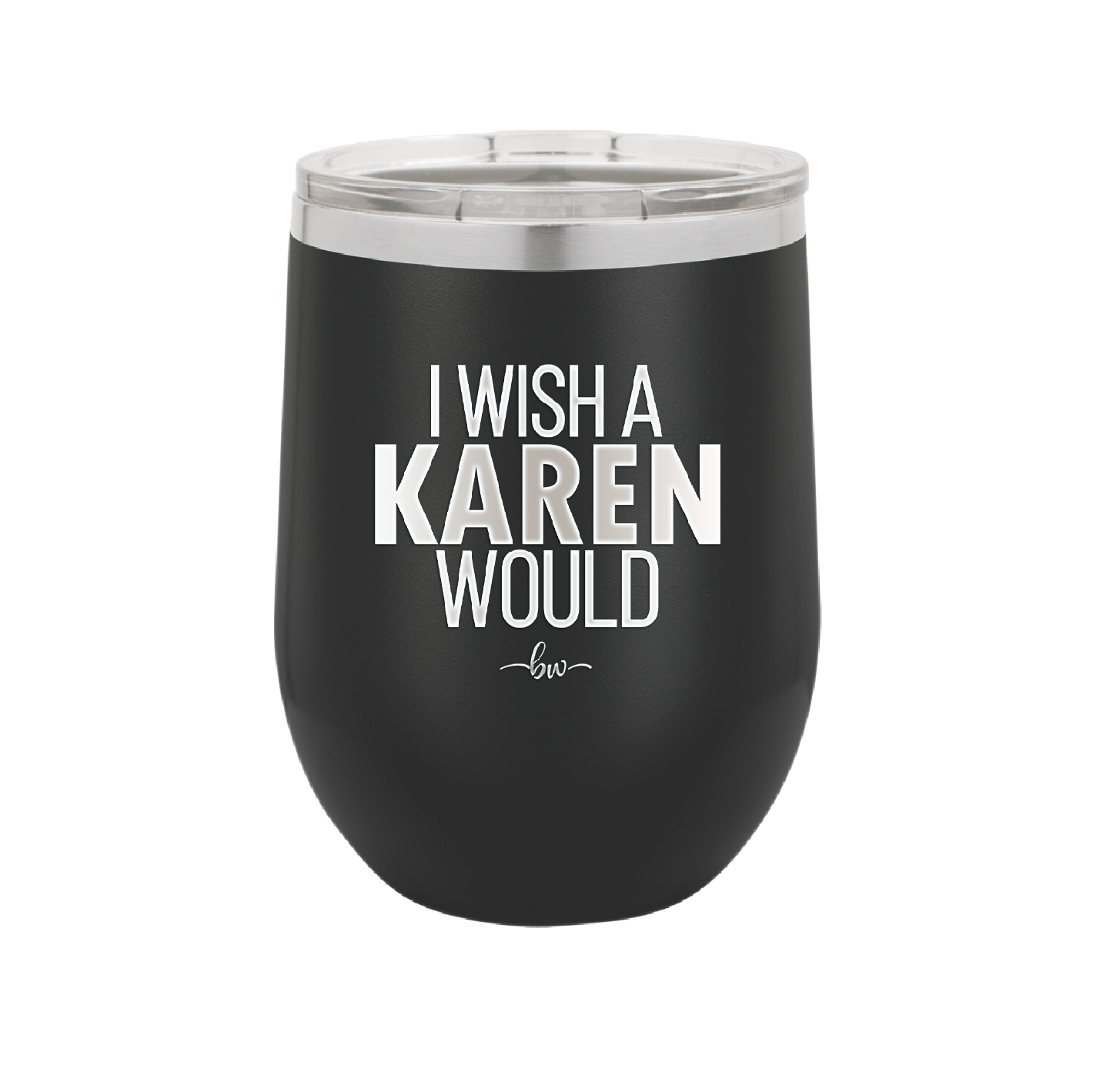I Wish a Karen Would - Laser Engraved Stainless Steel Drinkware - 2483 -