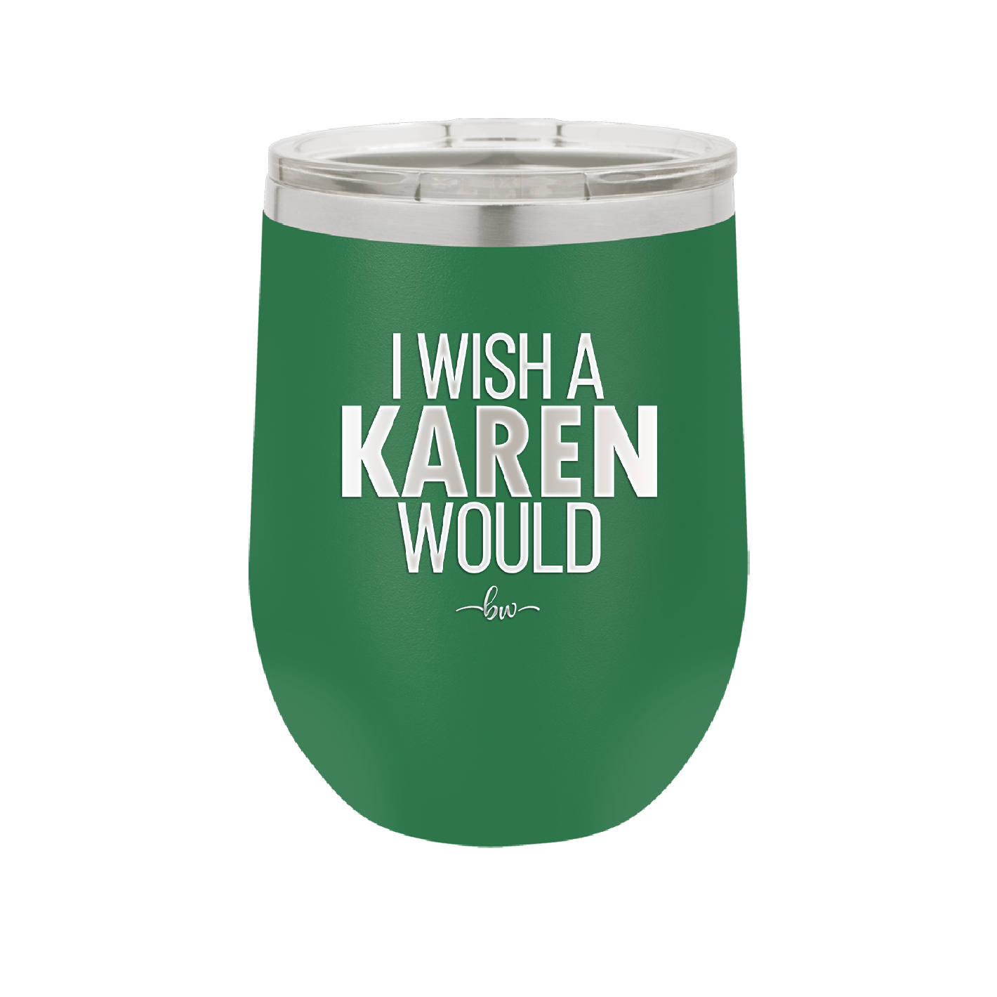 I Wish a Karen Would - Laser Engraved Stainless Steel Drinkware - 2483 -