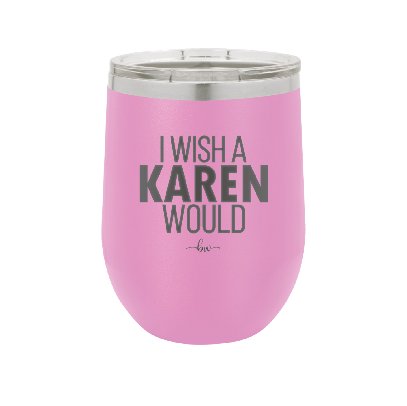 I Wish a Karen Would - Laser Engraved Stainless Steel Drinkware - 2483 -