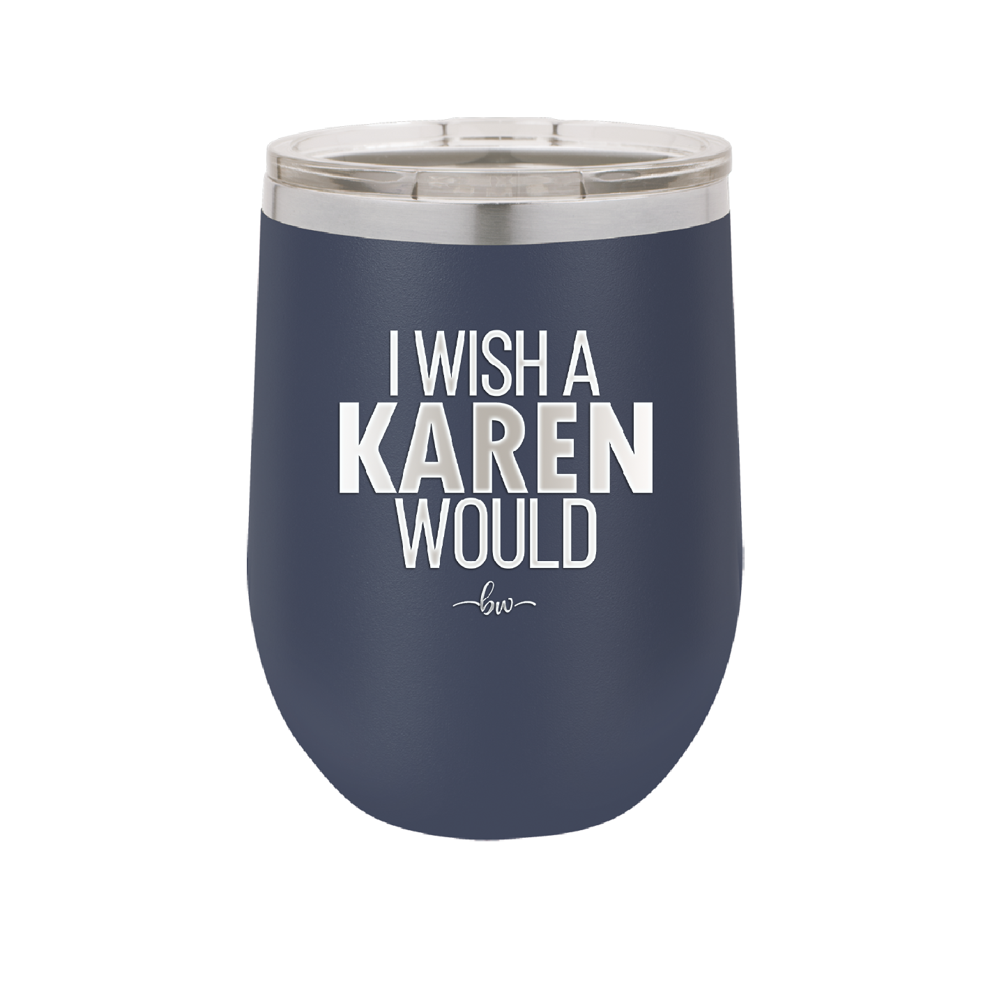 I Wish a Karen Would - Laser Engraved Stainless Steel Drinkware - 2483 -