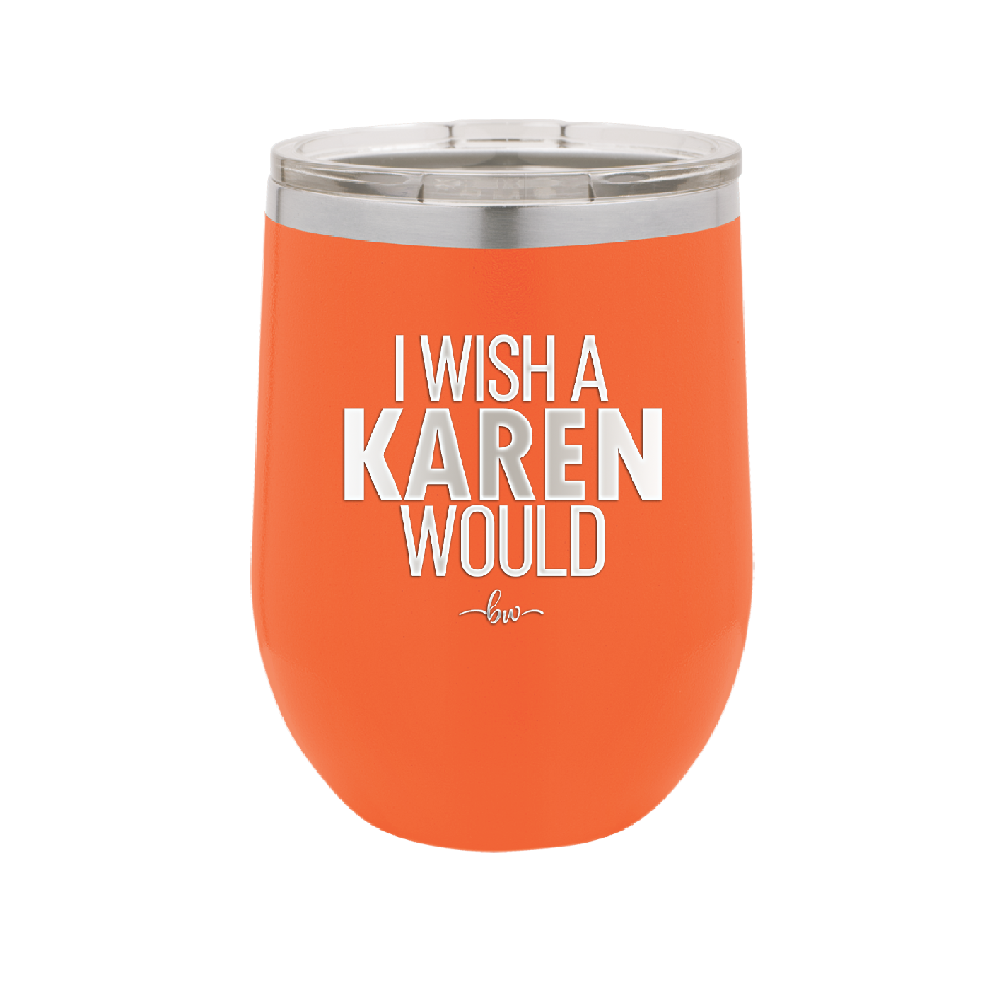 I Wish a Karen Would - Laser Engraved Stainless Steel Drinkware - 2483 -