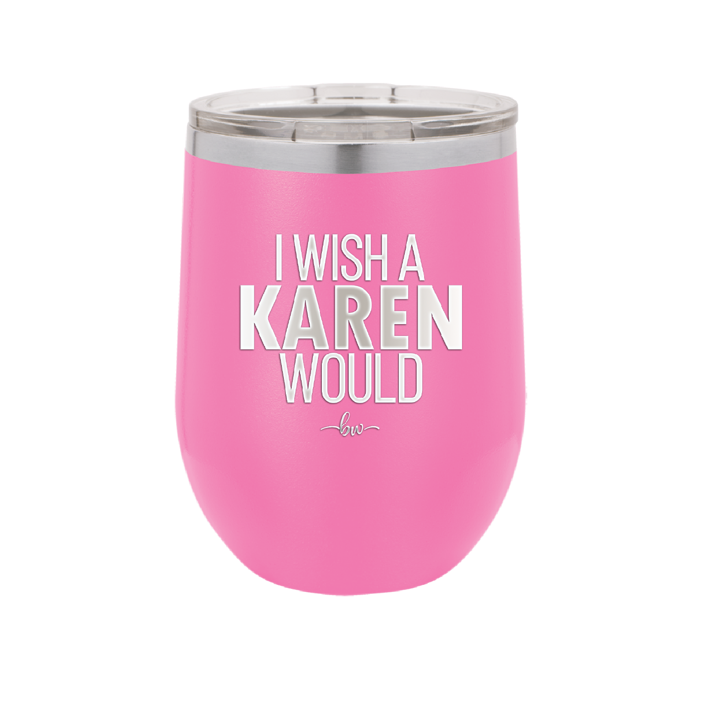I Wish a Karen Would - Laser Engraved Stainless Steel Drinkware - 2483 -