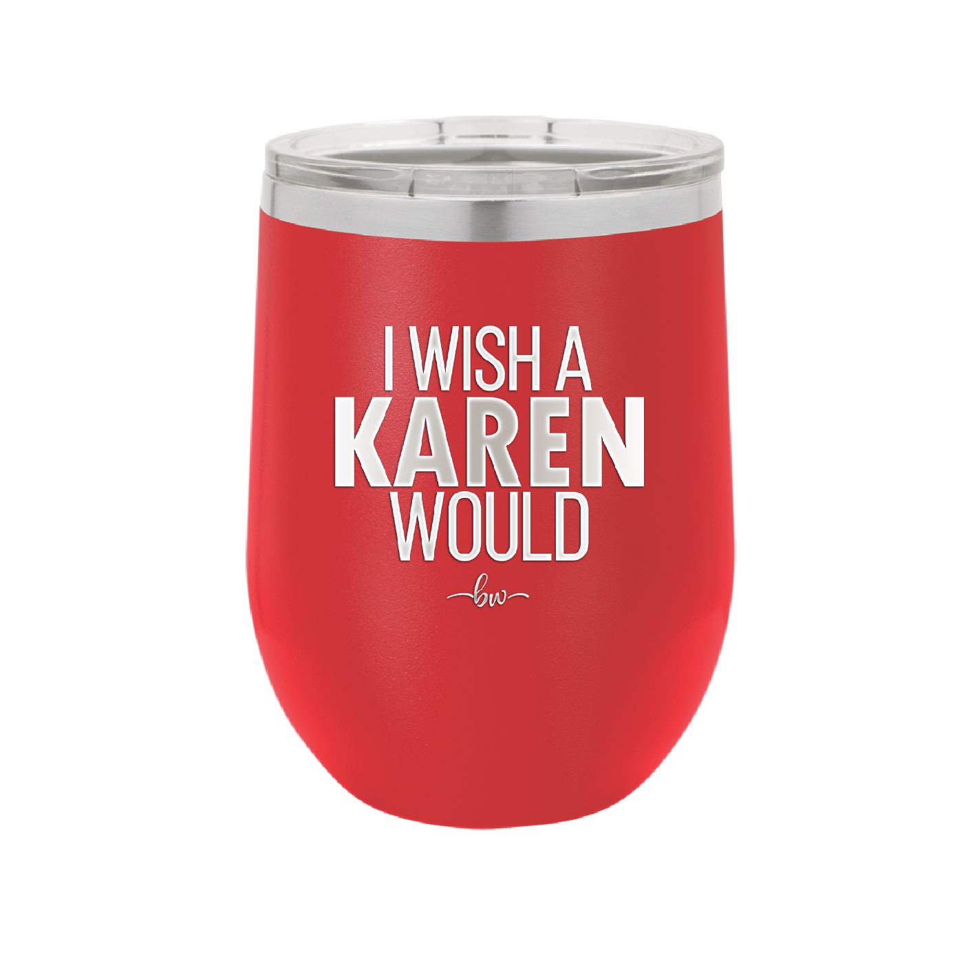 I Wish a Karen Would - Laser Engraved Stainless Steel Drinkware - 2483 -