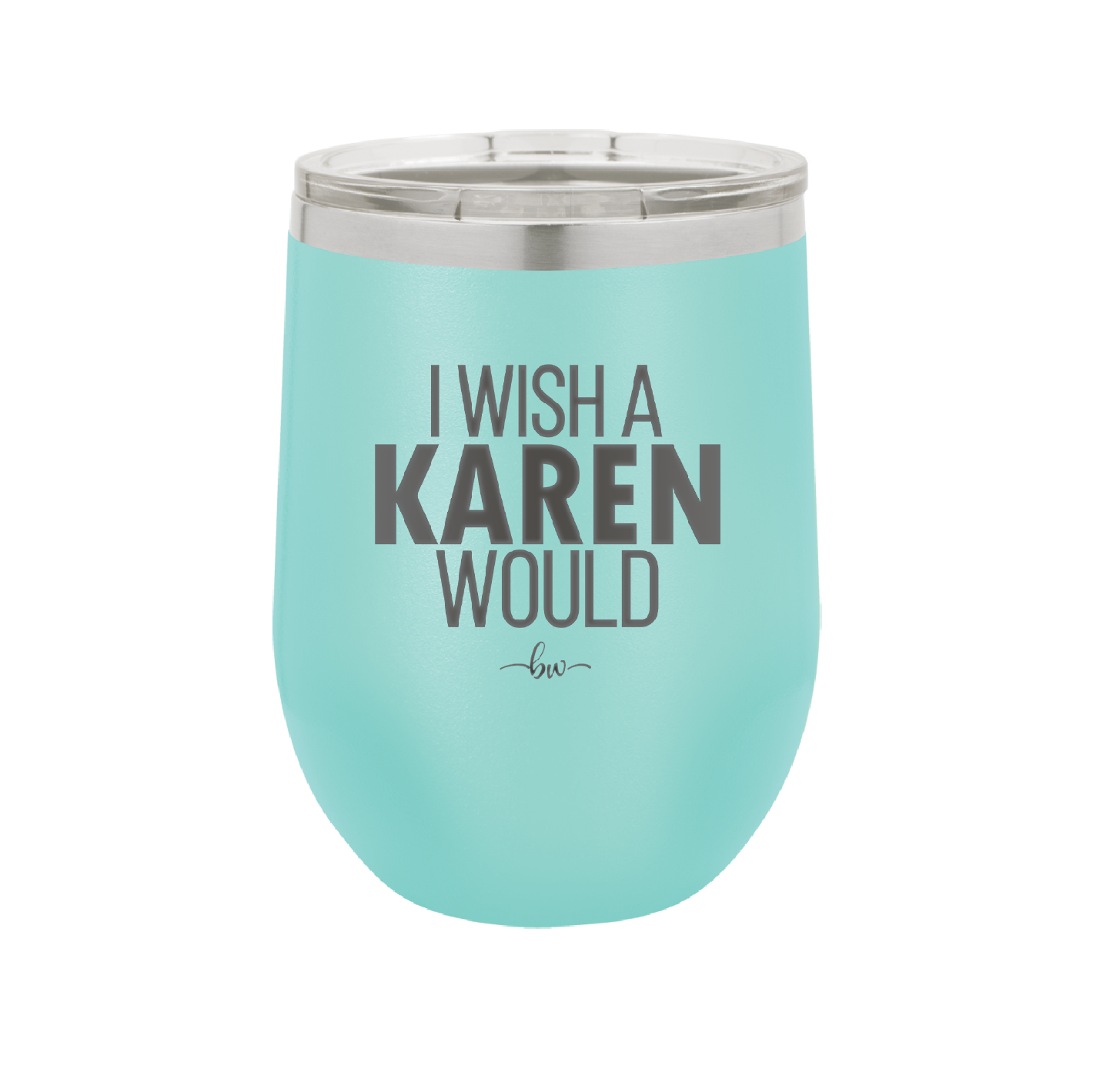 I Wish a Karen Would - Laser Engraved Stainless Steel Drinkware - 2483 -