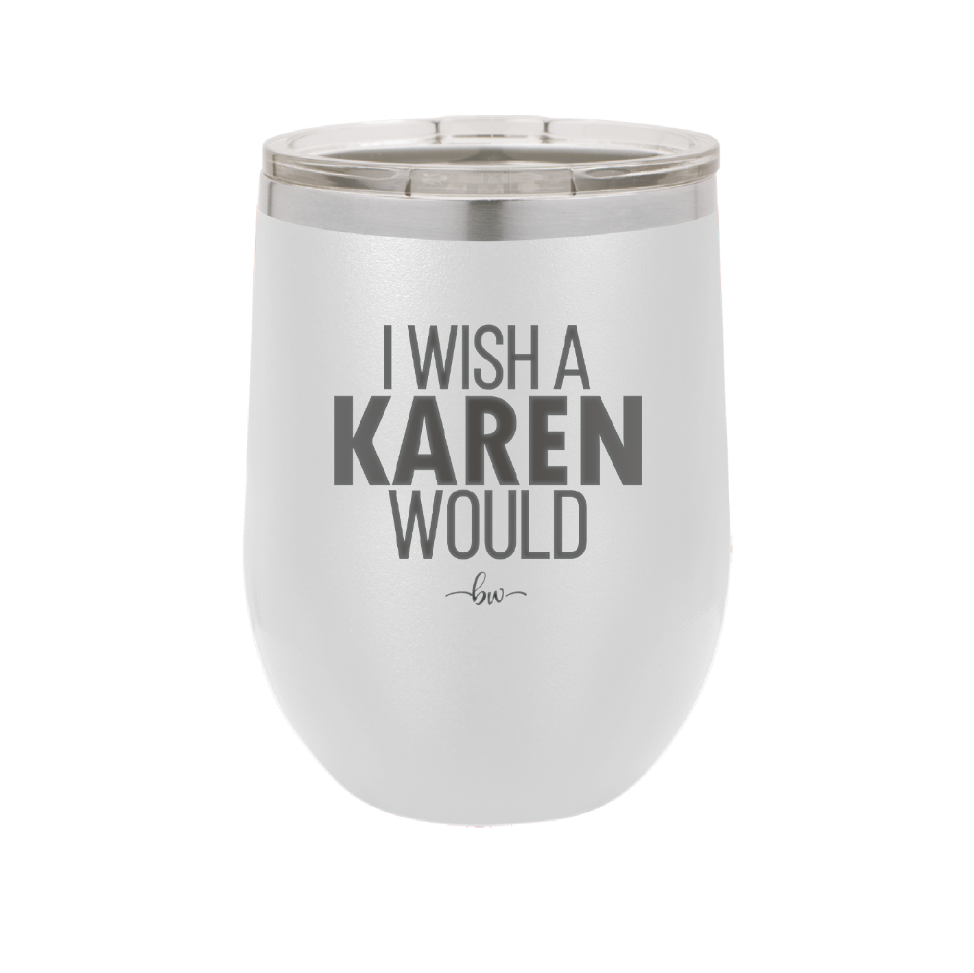 I Wish a Karen Would - Laser Engraved Stainless Steel Drinkware - 2483 -