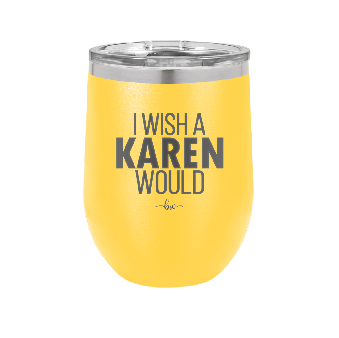 I Wish a Karen Would - Laser Engraved Stainless Steel Drinkware - 2483 -