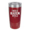I Wish a Karen Would - Laser Engraved Stainless Steel Drinkware - 2483 -