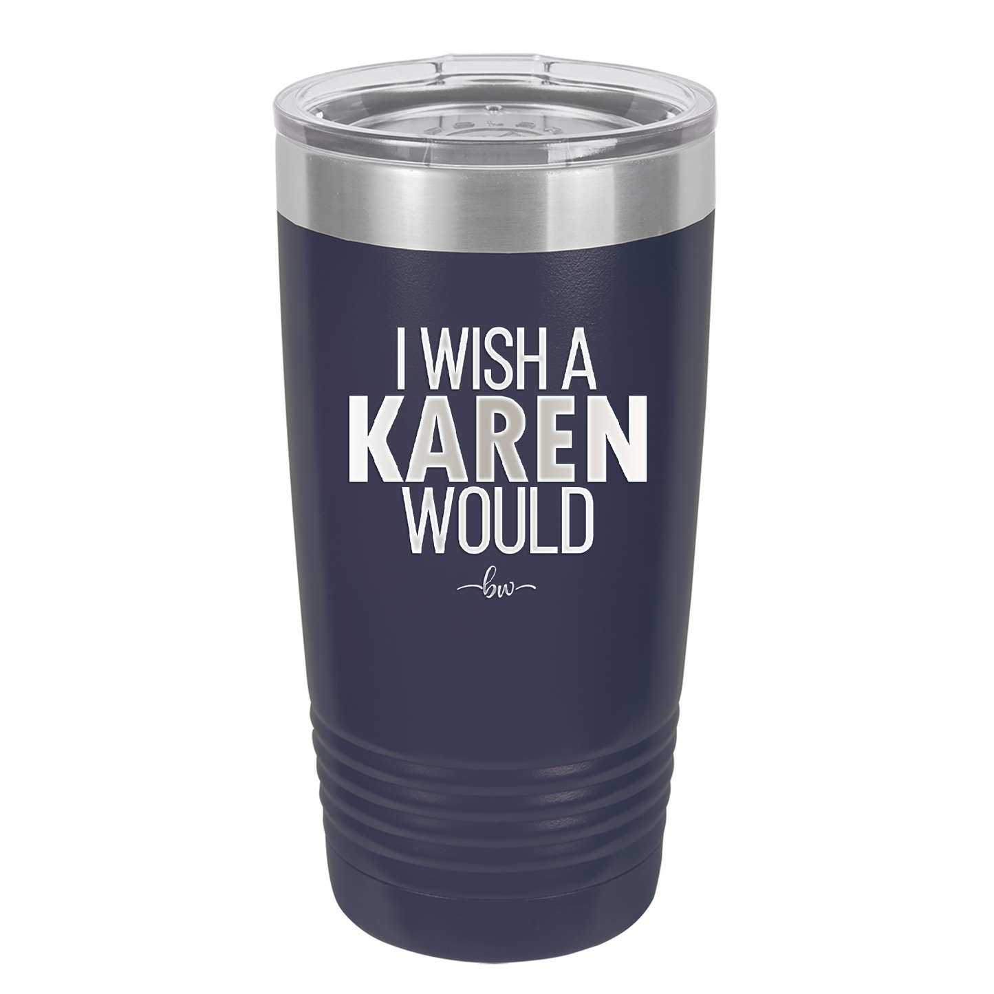 I Wish a Karen Would - Laser Engraved Stainless Steel Drinkware - 2483 -