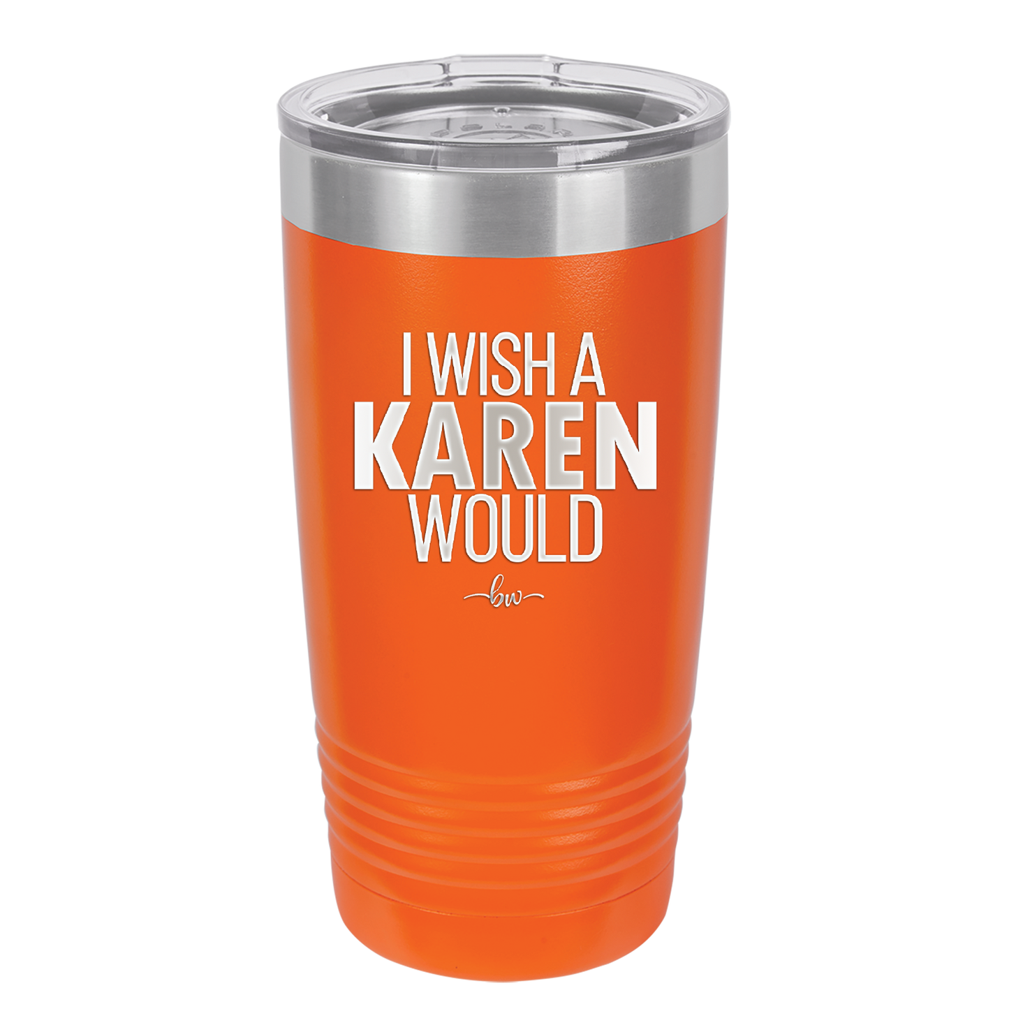 I Wish a Karen Would - Laser Engraved Stainless Steel Drinkware - 2483 -