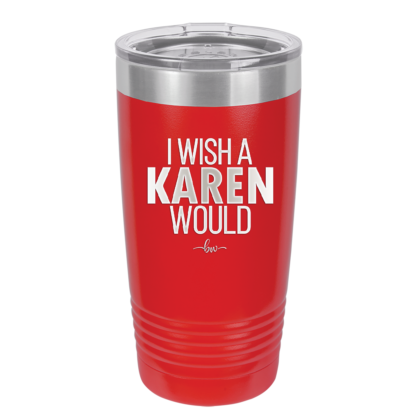 I Wish a Karen Would - Laser Engraved Stainless Steel Drinkware - 2483 -