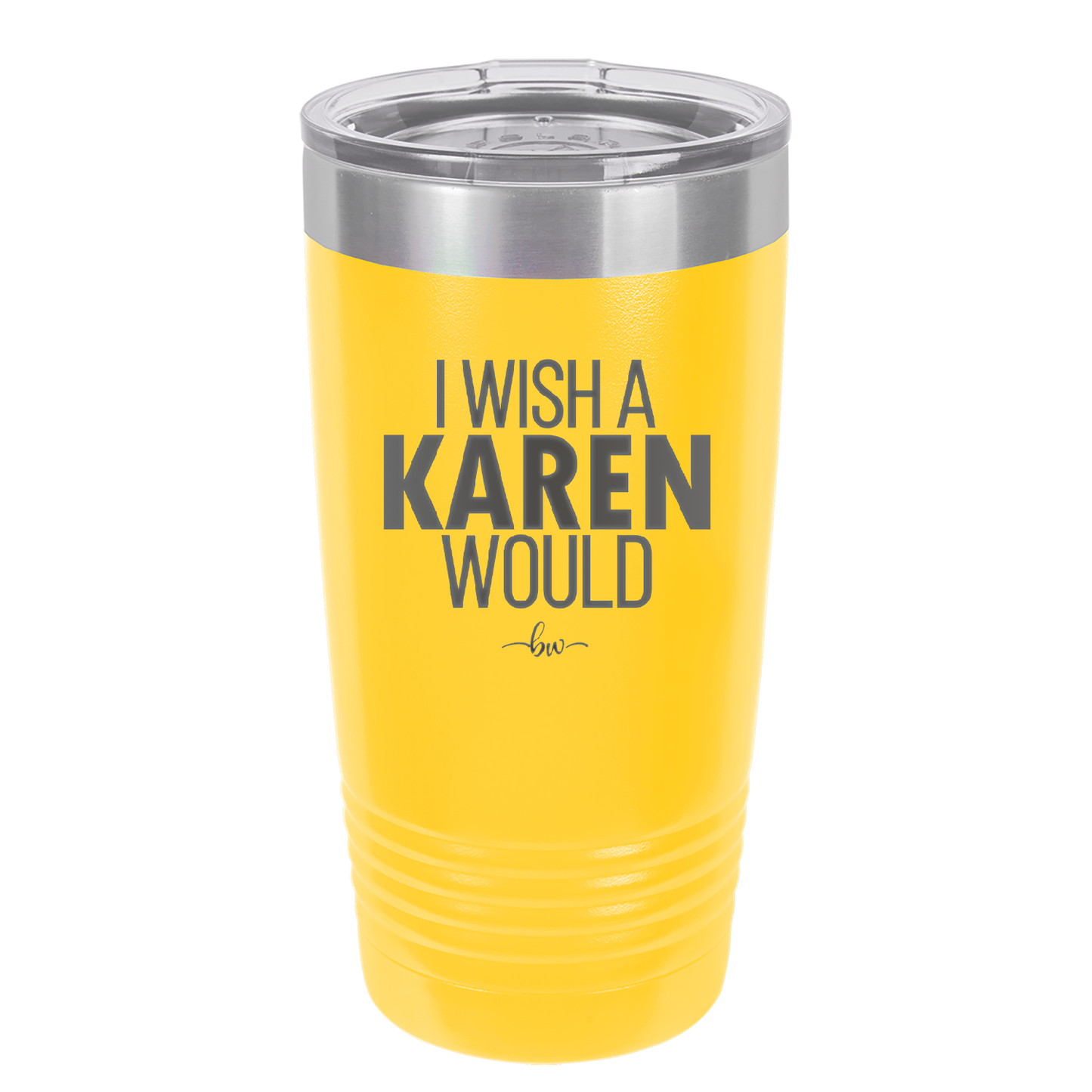 I Wish a Karen Would - Laser Engraved Stainless Steel Drinkware - 2483 -