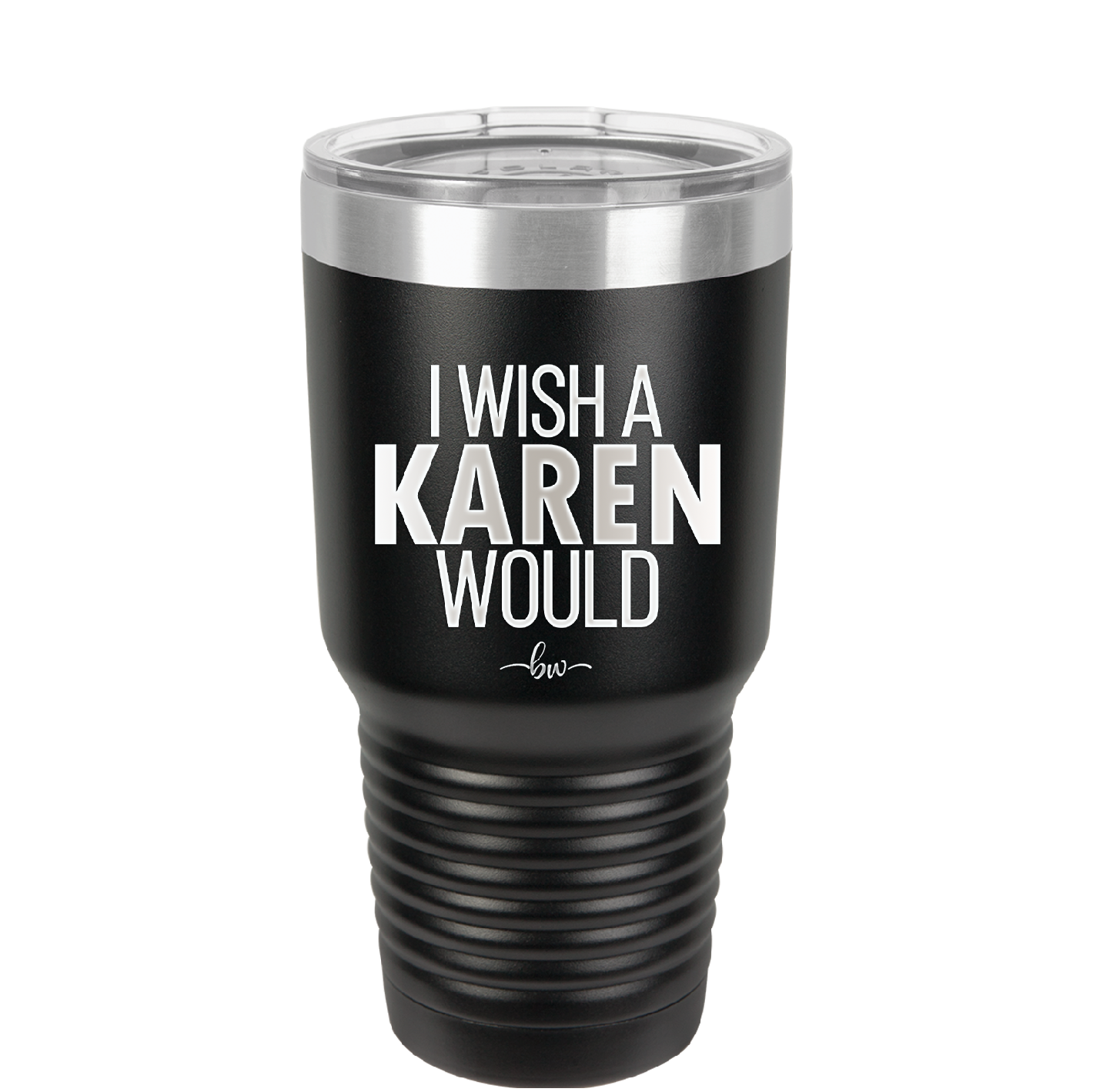 I Wish a Karen Would - Laser Engraved Stainless Steel Drinkware - 2483 -