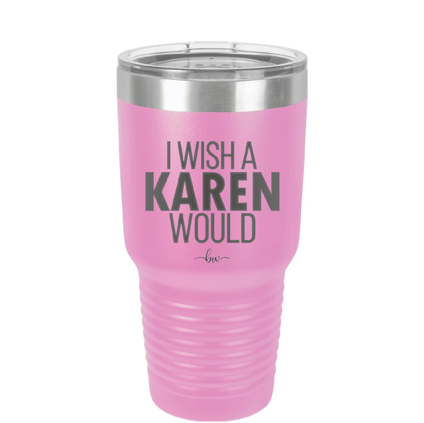 I Wish a Karen Would - Laser Engraved Stainless Steel Drinkware - 2483 -