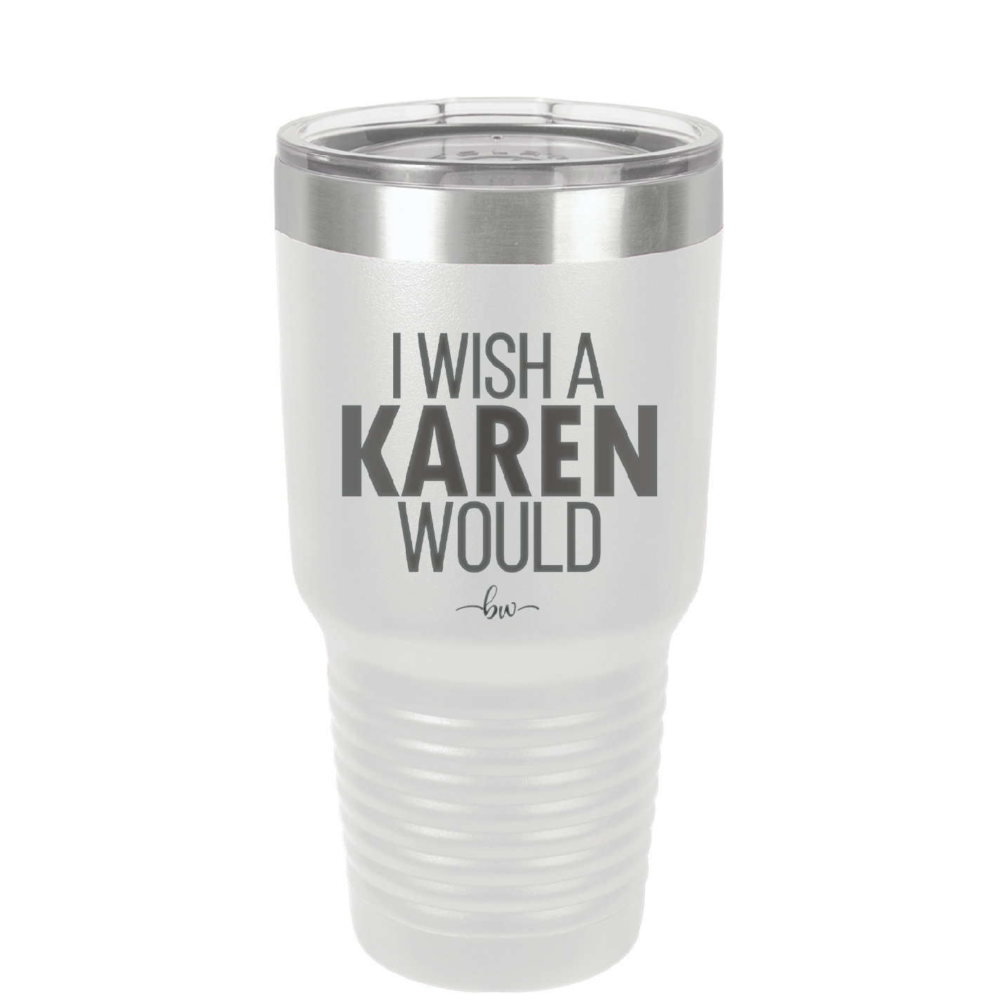 I Wish a Karen Would - Laser Engraved Stainless Steel Drinkware - 2483 -
