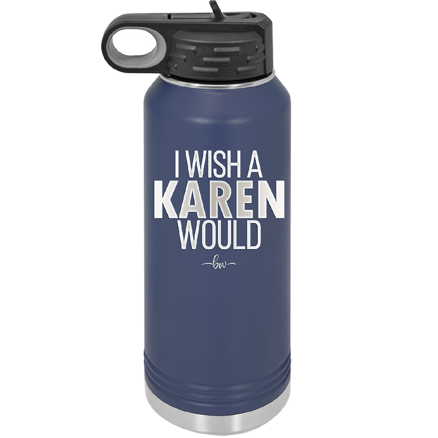 I Wish a Karen Would - Laser Engraved Stainless Steel Drinkware - 2483 -