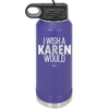 I Wish a Karen Would - Laser Engraved Stainless Steel Drinkware - 2483 -