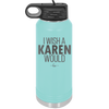 I Wish a Karen Would - Laser Engraved Stainless Steel Drinkware - 2483 -