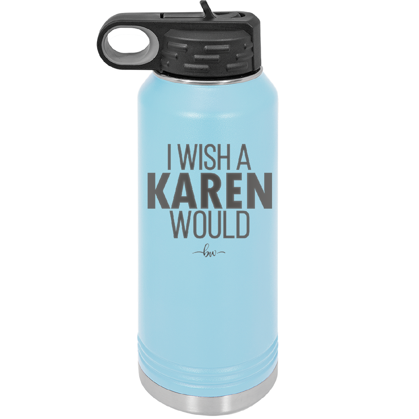 I Wish a Karen Would - Laser Engraved Stainless Steel Drinkware - 2483 -