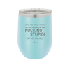 I Often Find Myself Thinking You Can't Seriously Be That Fucking Stupid But Yet You Are - Laser Engraved Stainless Steel Drinkware - 2484 -