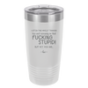 I Often Find Myself Thinking You Can't Seriously Be That Fucking Stupid But Yet You Are - Laser Engraved Stainless Steel Drinkware - 2484 -