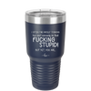 I Often Find Myself Thinking You Can't Seriously Be That Fucking Stupid But Yet You Are - Laser Engraved Stainless Steel Drinkware - 2484 -