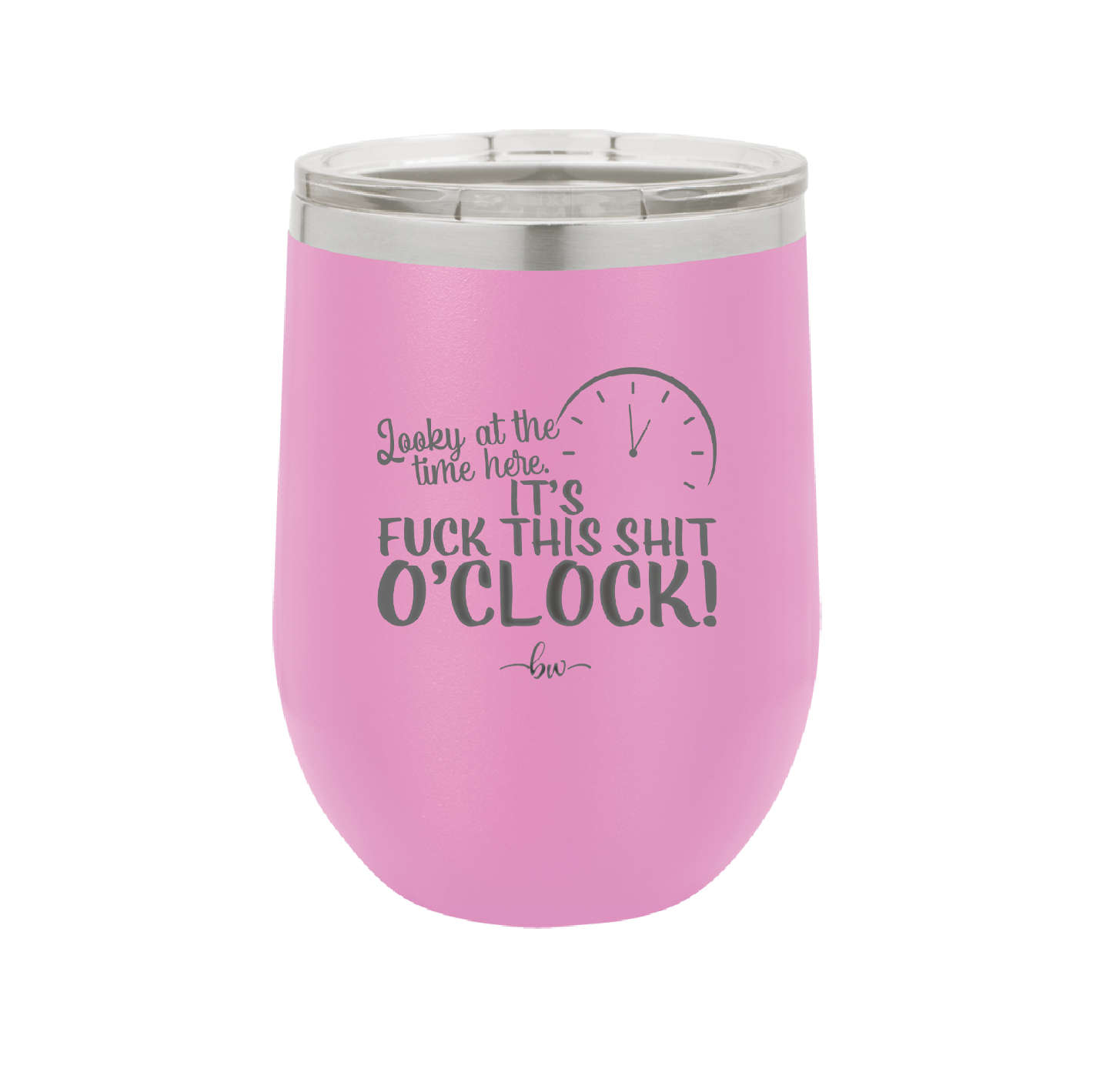 Looky at the Time Here it's Fuck This Shit O'Clock - Laser Engraved Stainless Steel Drinkware - 2485 -