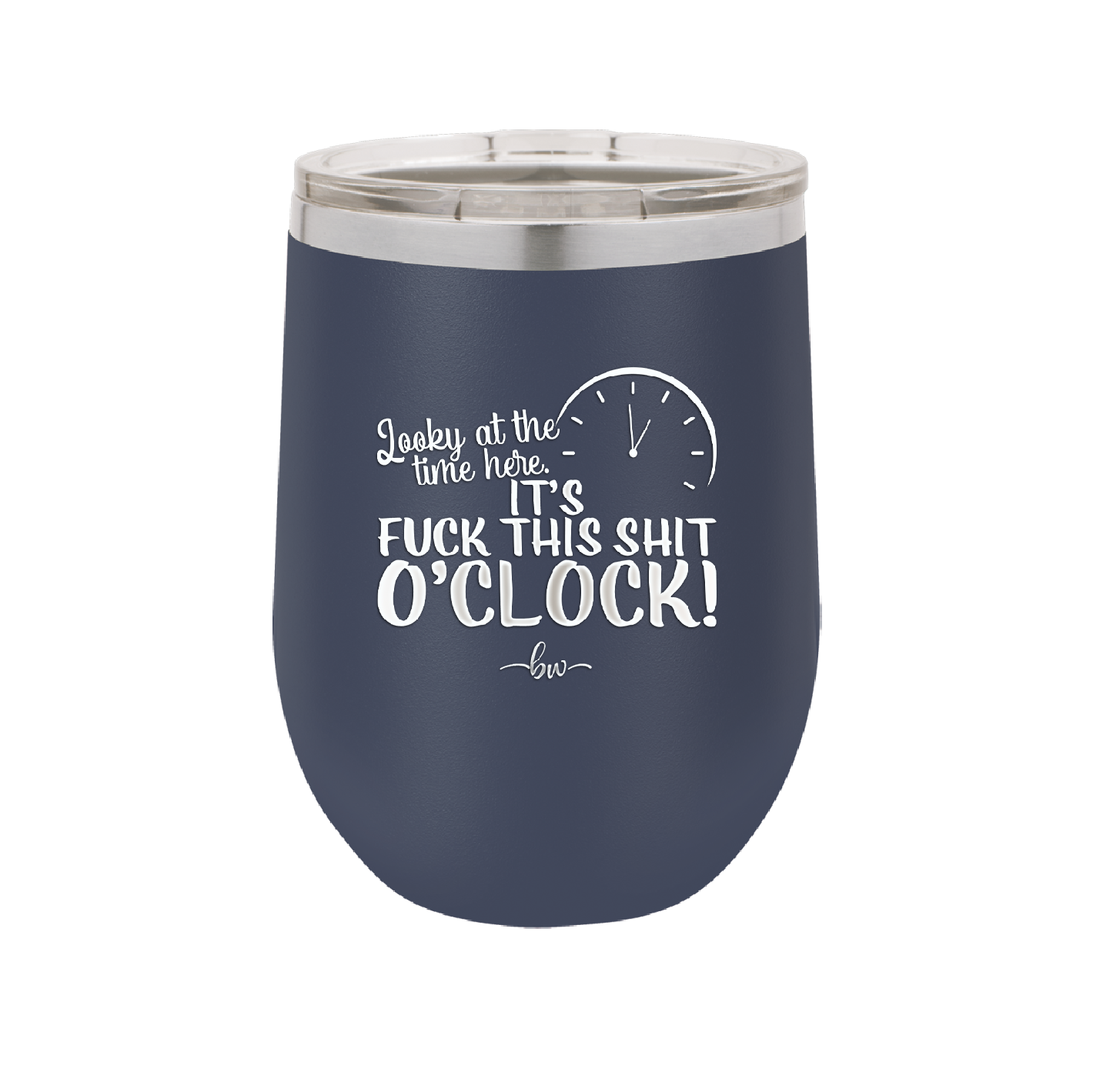 Looky at the Time Here it's Fuck This Shit O'Clock - Laser Engraved Stainless Steel Drinkware - 2485 -