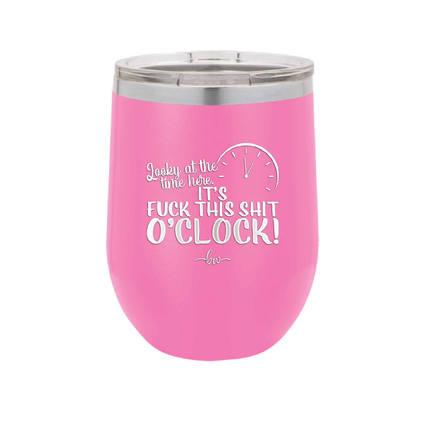 Looky at the Time Here it's Fuck This Shit O'Clock - Laser Engraved Stainless Steel Drinkware - 2485 -