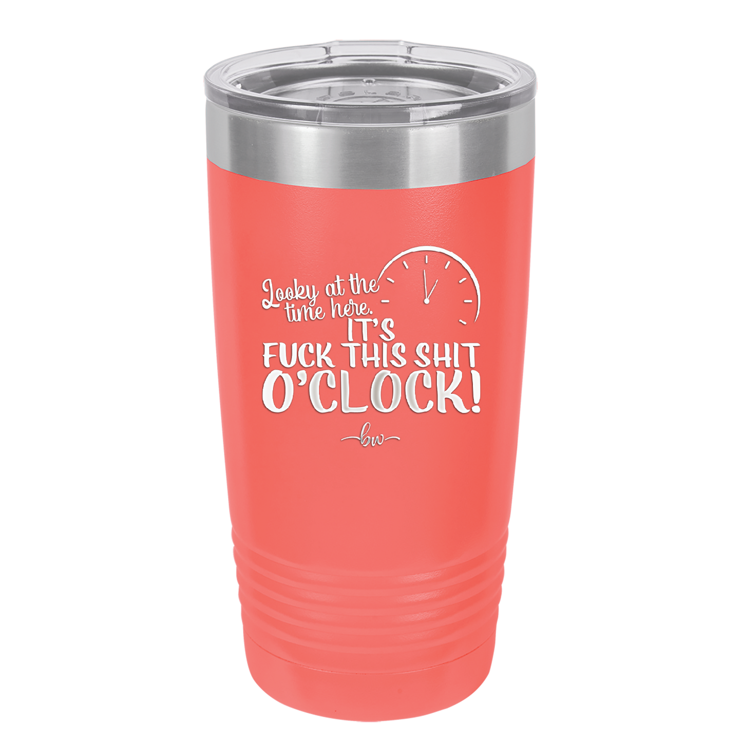 Looky at the Time Here it's Fuck This Shit O'Clock - Laser Engraved Stainless Steel Drinkware - 2485 -