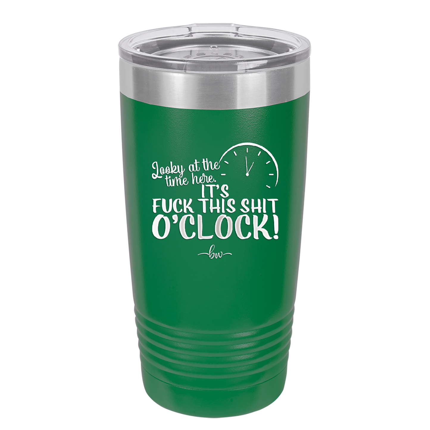 Looky at the Time Here it's Fuck This Shit O'Clock - Laser Engraved Stainless Steel Drinkware - 2485 -