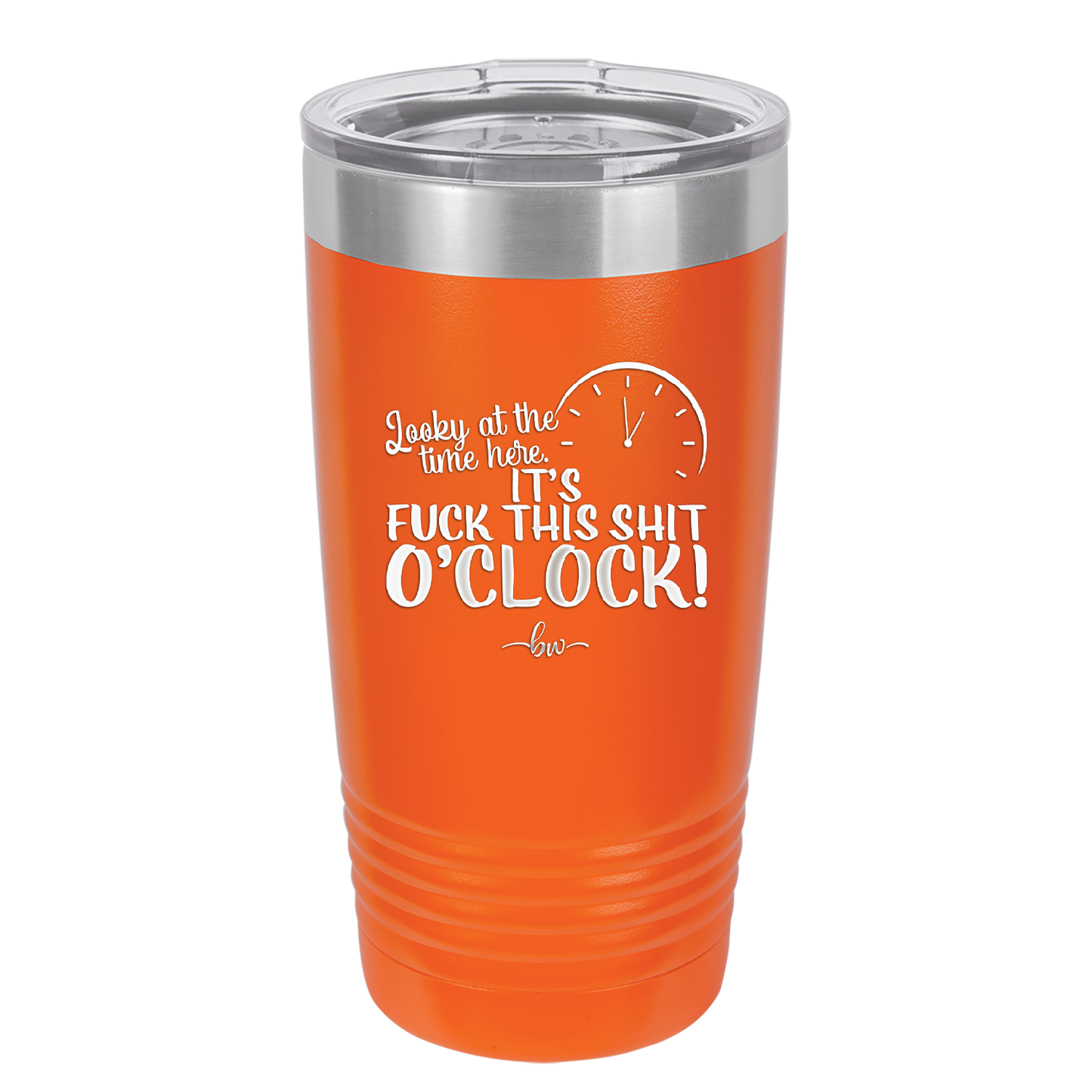 Looky at the Time Here it's Fuck This Shit O'Clock - Laser Engraved Stainless Steel Drinkware - 2485 -