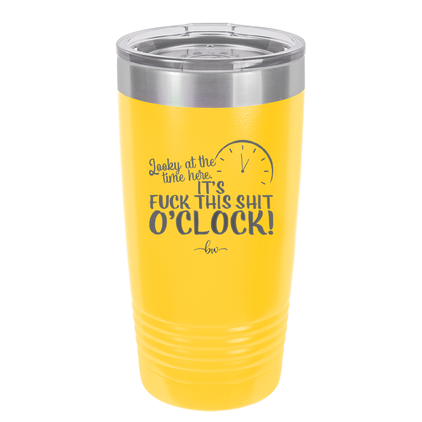 Looky at the Time Here it's Fuck This Shit O'Clock - Laser Engraved Stainless Steel Drinkware - 2485 -