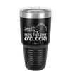 Looky at the Time Here it's Fuck This Shit O'Clock - Laser Engraved Stainless Steel Drinkware - 2485 -