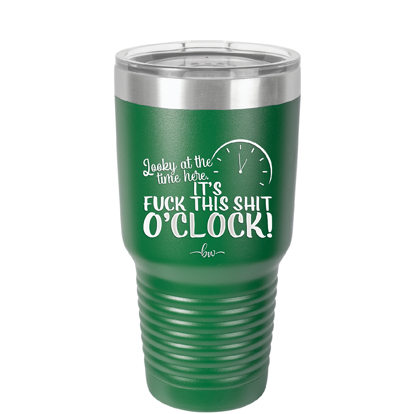 Looky at the Time Here it's Fuck This Shit O'Clock - Laser Engraved Stainless Steel Drinkware - 2485 -
