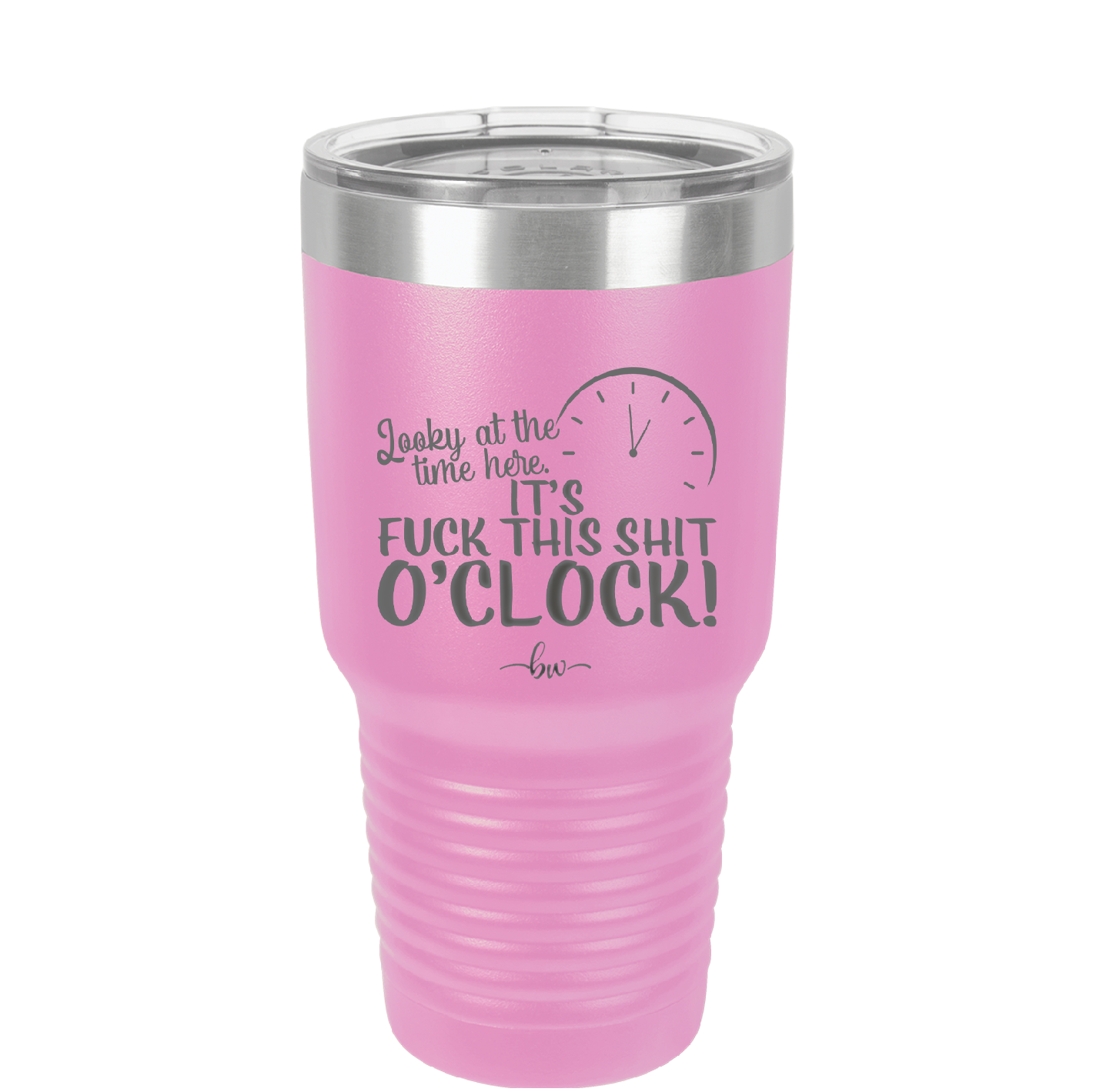 Looky at the Time Here it's Fuck This Shit O'Clock - Laser Engraved Stainless Steel Drinkware - 2485 -