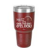 Looky at the Time Here it's Fuck This Shit O'Clock - Laser Engraved Stainless Steel Drinkware - 2485 -
