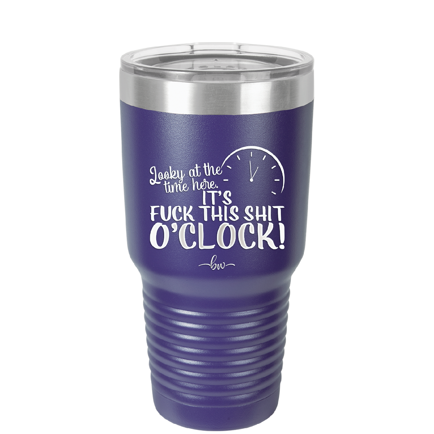 Looky at the Time Here it's Fuck This Shit O'Clock - Laser Engraved Stainless Steel Drinkware - 2485 -