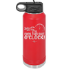 Looky at the Time Here it's Fuck This Shit O'Clock - Laser Engraved Stainless Steel Drinkware - 2485 -