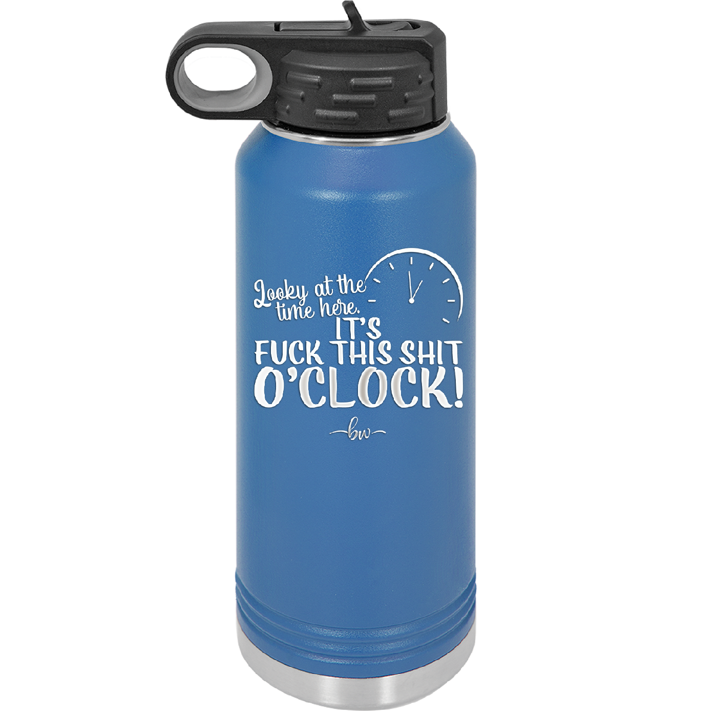 Looky at the Time Here it's Fuck This Shit O'Clock - Laser Engraved Stainless Steel Drinkware - 2485 -